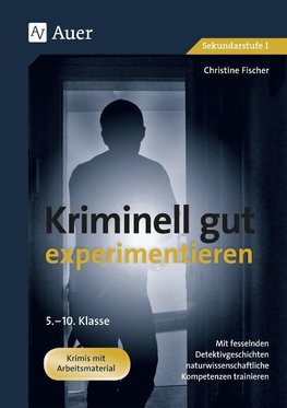 Kriminell gut experimentieren, Klasse 5-10