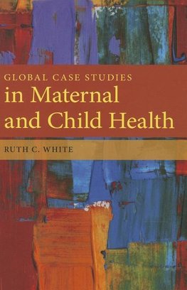 GLOBAL CASE STUDIES IN MATERNAL AND CHILD HEALTH