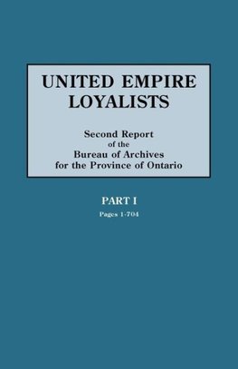 United Empire Loyalists. Enquiry Into the Losses and Services in Consequence of Their Loyalty. Evidence in the Canadian Claims. Second Report of the B