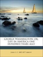George Washington; or, Life in America one hundred years ago