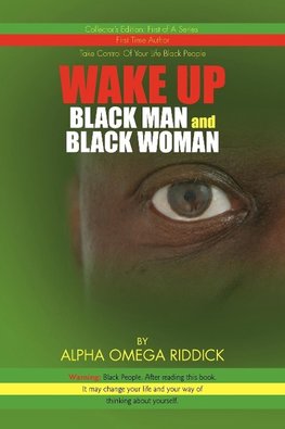 WAKE UP BLACK MAN and BLACK WOMAN