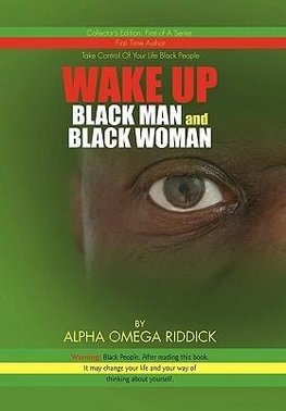 WAKE UP BLACK MAN and BLACK WOMAN