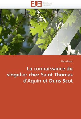 La connaissance du singulier chez Saint Thomas d'Aquin et Duns Scot