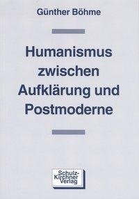 Humanismus zwischen Aufklärung und Postmoderne