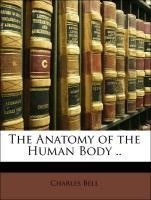 The Anatomy of the Human Body ..