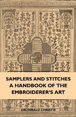 Samplers And Stitches - A Handbook Of The Embroiderer's Art