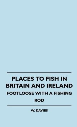 Places to Fish in Britain and Ireland - Footloose With a Fishing Rod
