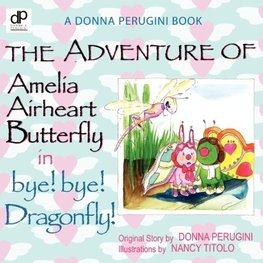 The Adventure of Amelia Airheart Butterfly in bye! bye! Dragonfly