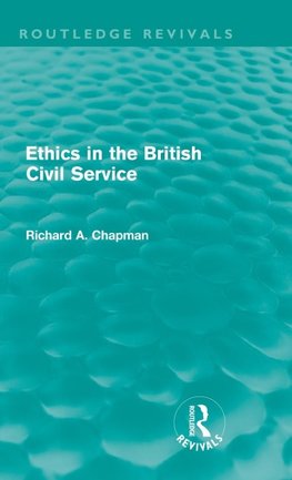 Ethics in the British Civil Service (Routledge Revivals)