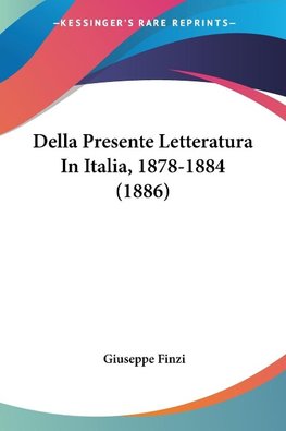Della Presente Letteratura In Italia, 1878-1884 (1886)