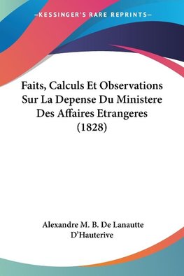 Faits, Calculs Et Observations Sur La Depense Du Ministere Des Affaires Etrangeres (1828)