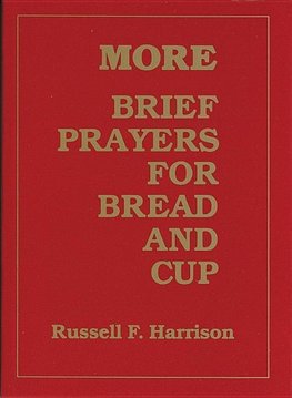 More Brief Prayers for Bread and Cup