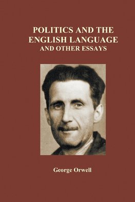 Politics and the English Language and Other Essays (Hardback)