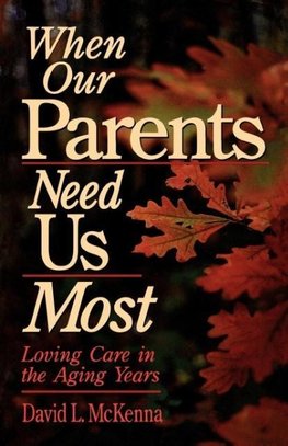 When Our Parents Need Us Most