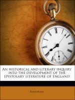 An historical and literary inquiry into the development of the epistolary literature of England