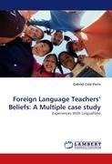 Foreign Language Teachers'' Beliefs: A Multiple case study