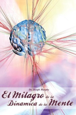 El Milagro de La Dinamica de La Mente Por Dr. Joseph Murphy (Autor de El Poder de La Mente Subconsciente)