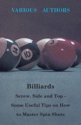 Billiards - Screw, Side and Top - Some Useful Tips on How to Master Spin Shots
