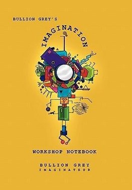 Bullion Grey's Imagination Workshop Notebook