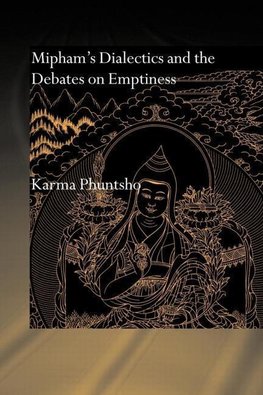 Phuntsho, K: Mipham's Dialectics and the Debates on Emptines