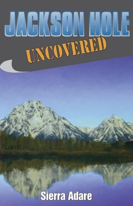 Jackson Hole Uncovered