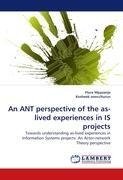 An ANT perspective of the as-lived experiences in IS projects