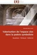 Valorisation de l''espace clos dans la poésie symboliste