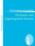 Die Kunst- und Tugend-gezierte Macarie