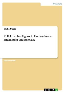 Kollektive Intelligenz in Unternehmen. Entstehung und Relevanz