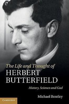 Bentley, M: Life and Thought of Herbert Butterfield