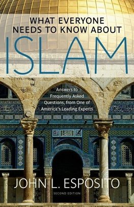 Esposito, J: What Everyone Needs to Know about Islam
