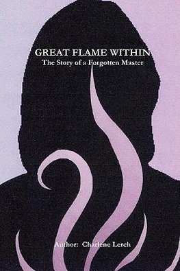 GREAT FLAME WITHIN - The Story of a Forgotten Master