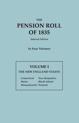 The Pension Roll of 1835. In Four Volumes.  Volume I