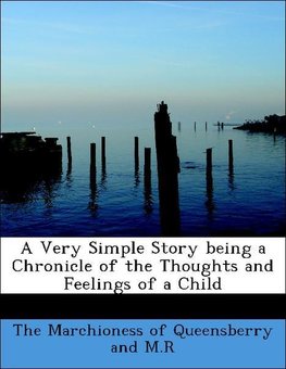 A Very Simple Story being a Chronicle of the Thoughts and Feelings of a Child