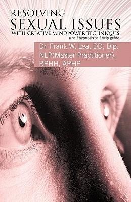 Resolving Sexual Issues with Creative Mindpower Techniques