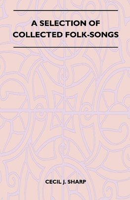 A Selection of Collected Folk-Songs