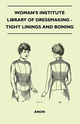 Woman's Institute Library Of Dressmaking - Tight Linings And Boning