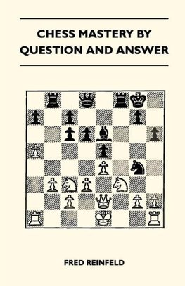 Chess Mastery By Question And Answer