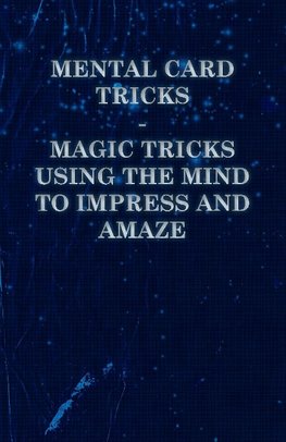 Mental Card Tricks - Magic Tricks Using the Mind to Impress and Amaze