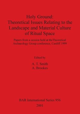 Holy Ground - Theoretical Issues Relating to the Landscape and Material Culture of Ritual Space