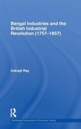 Bengal Industries and the British Industrial Revolution (1757-1857)