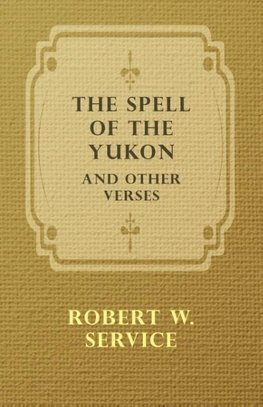 The Spell of the Yukon and Other Verses