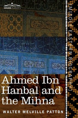 Ahmed Ibn Hanbal and the Mihna
