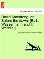 David Armstrong, or Before the dawn. [By L. Wassermann and I. Weddle.] VOL. II