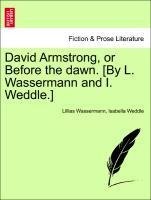 David Armstrong, or Before the dawn. [By L. Wassermann and I. Weddle.] vol. I