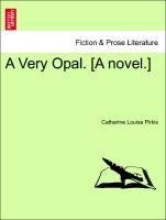 A Very Opal. [A novel.] Vol. I.