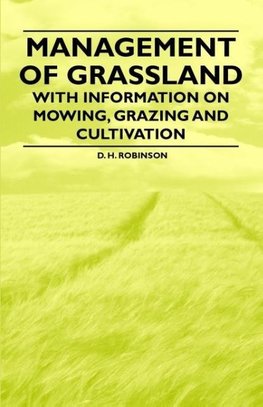 Management of Grassland - With Information on Mowing, Grazing and Cultivation