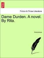 Dame Durden. A novel. By Rita. Vol. I.