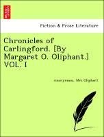 Chronicles of Carlingford. [By Margaret O. Oliphant.] VOL. I