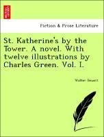 St. Katherine's by the Tower. A novel. With twelve illustrations by Charles Green. Vol. I.
